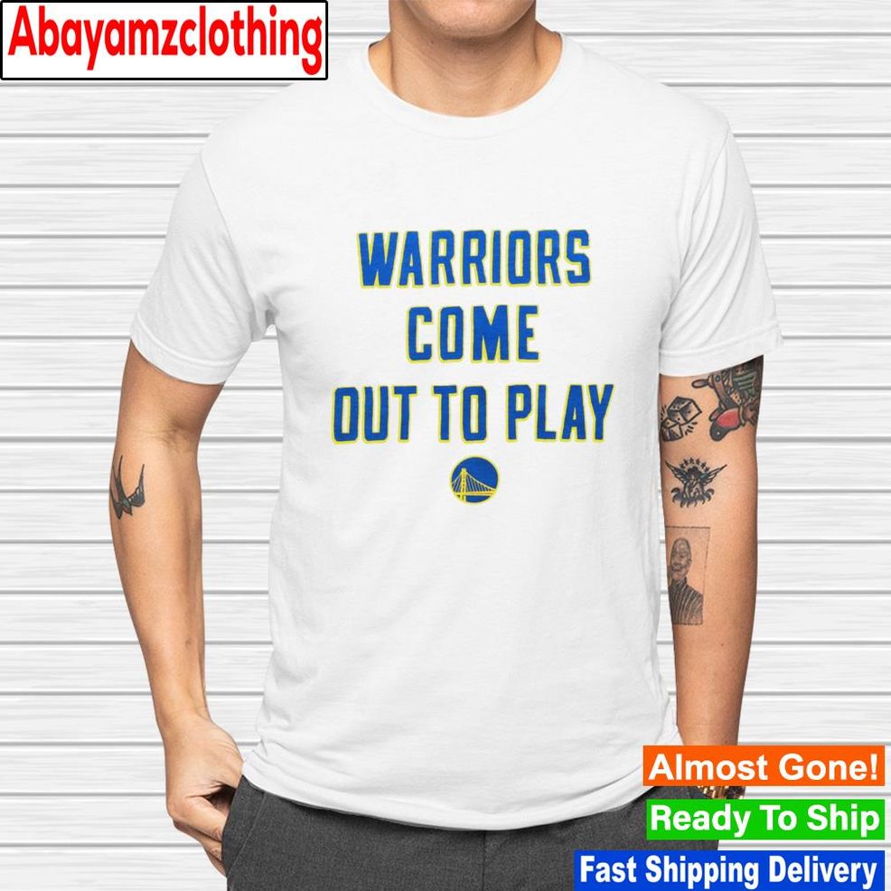 Golden State Warriors Come Out To Play Shirt