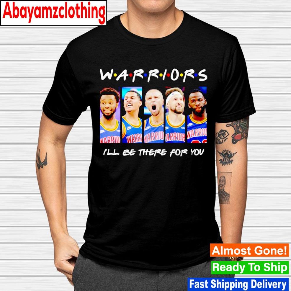 Golden State Warriors I'll Be There For You Shirt