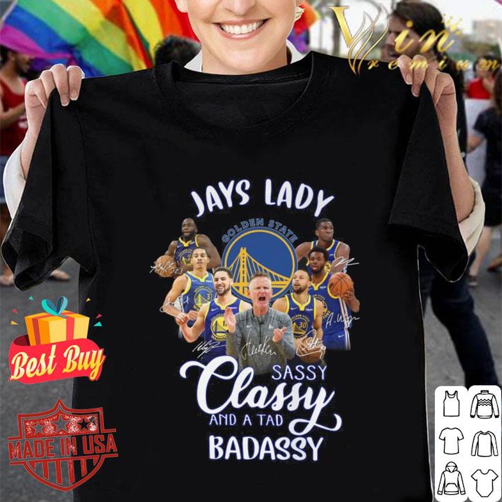 Golden State Warriors Jays Lady Sassy Classy And A Tad Badassy Signed Shirt