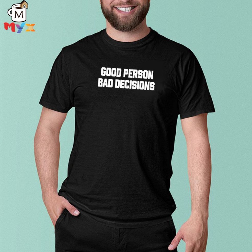 Good Person Bad Decisions Terron Shirt