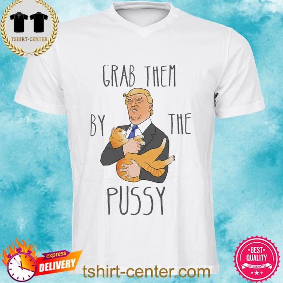 Grab Them By The Pussy Funny Trump Art Shirt
