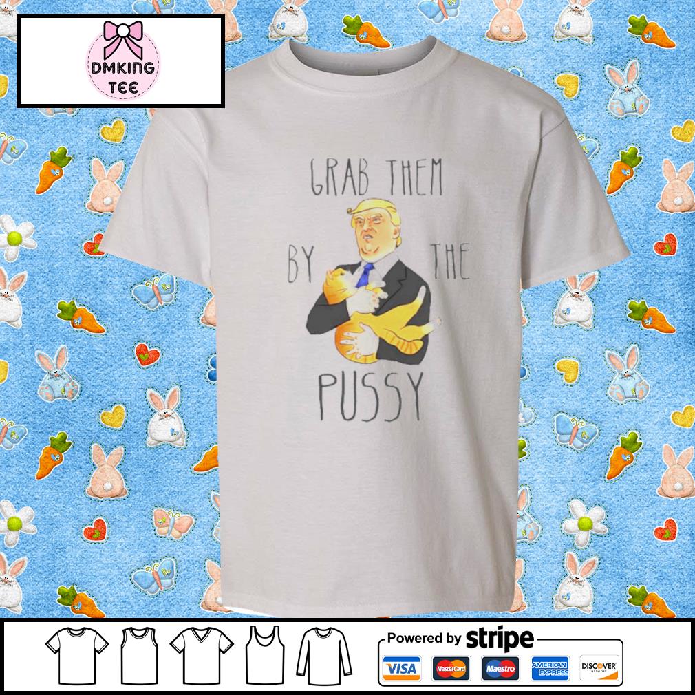 Grab Them By The Pussy Funny Trump Shirt