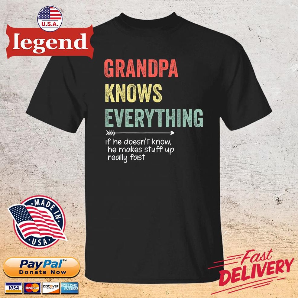 Grandpa Know Everything If He Doesn't Know He Makes Stuff Up Really Fast Vintage Shirt