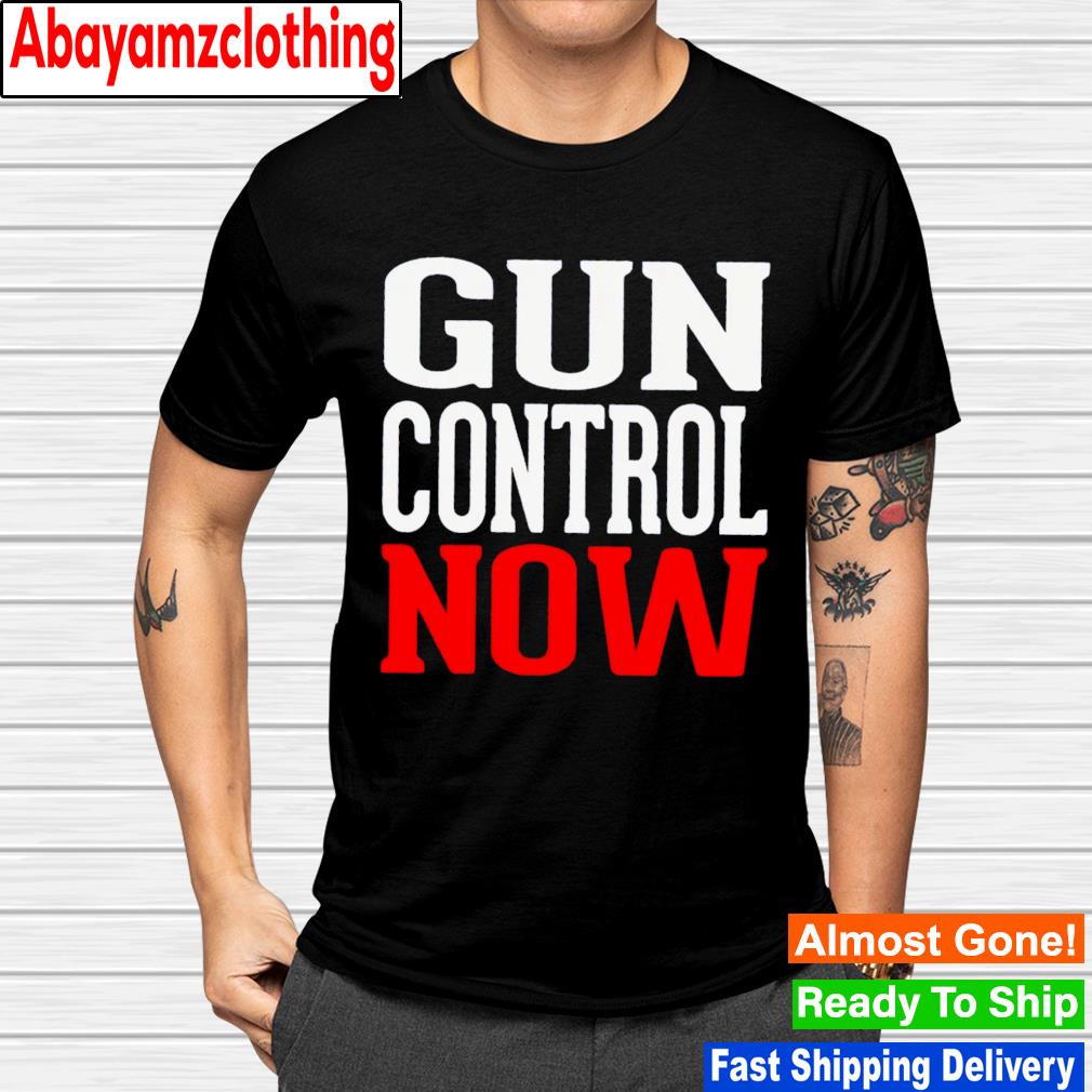 Gun control now shirt