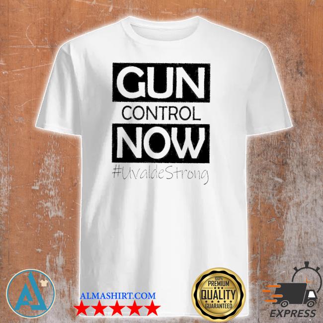 Gun control now uvalde strong Texas strong pray for Texas shirt