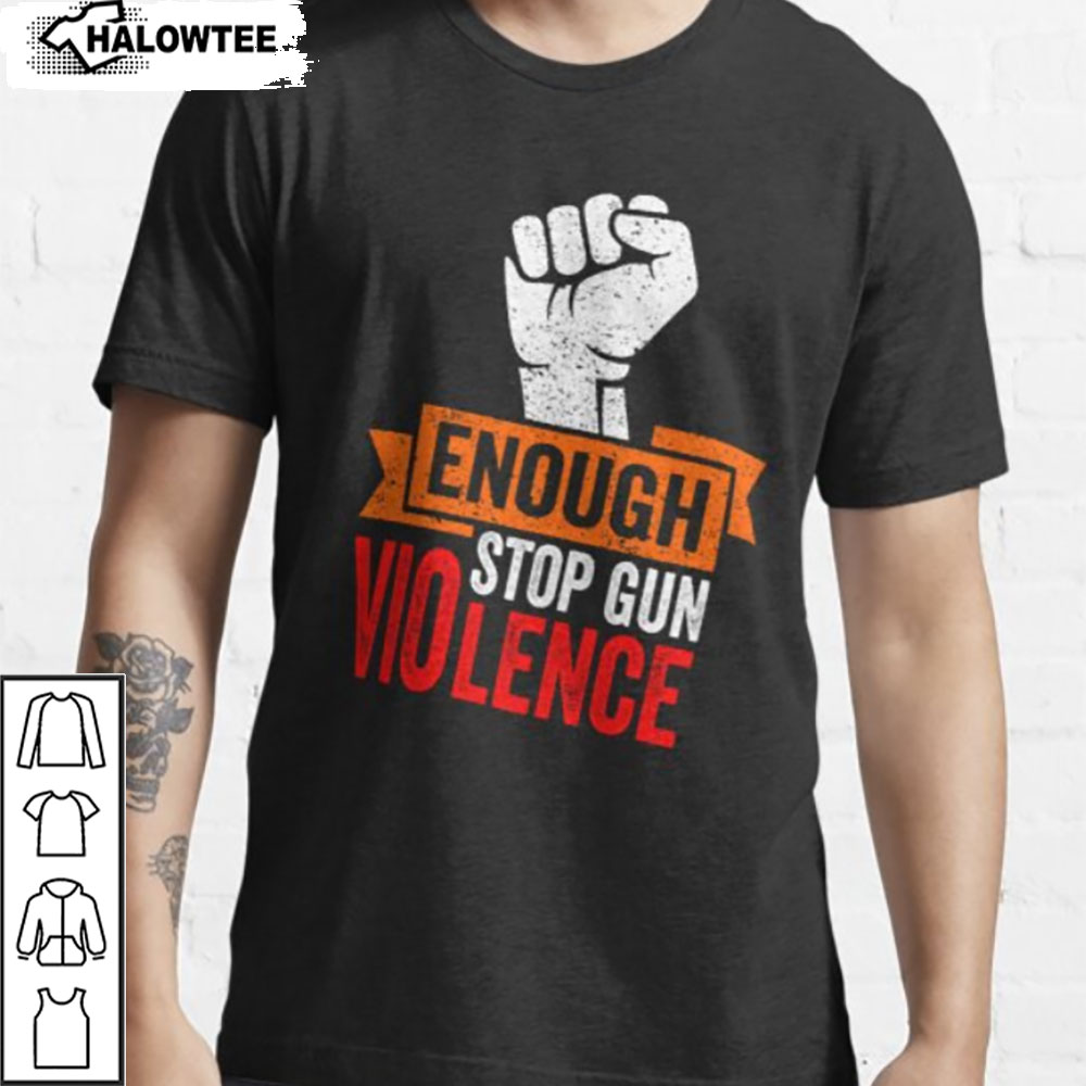 Gun Free Day Stop Gun Violence Shirt Wear Enough Orange Essential T-Shirt