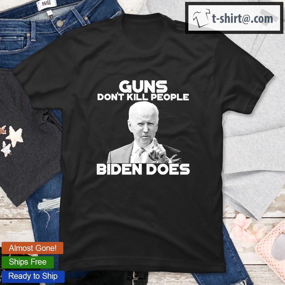 Guns Don't Kill People Biden Does Shirt