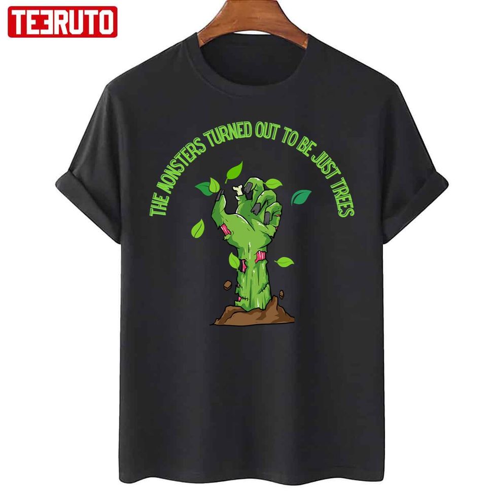 Hand Monster The Monsters Turned Out To Be Just Trees Unisex T Shirt