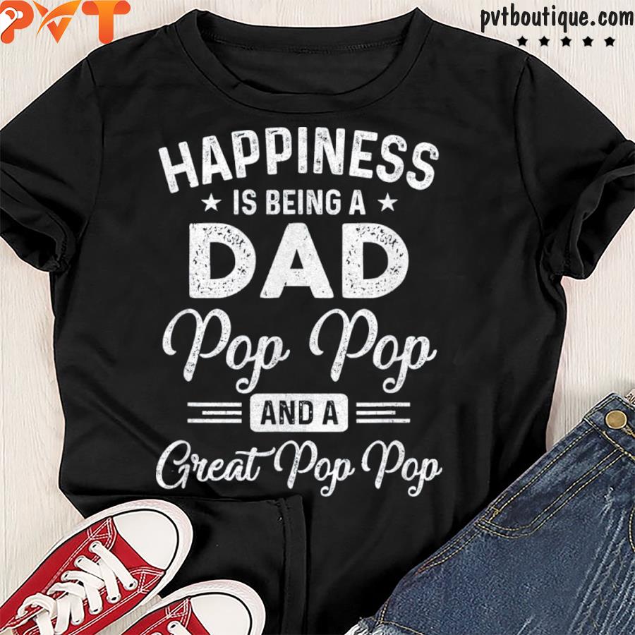 Happiness is being a dad pop pop and great pop pop shirt