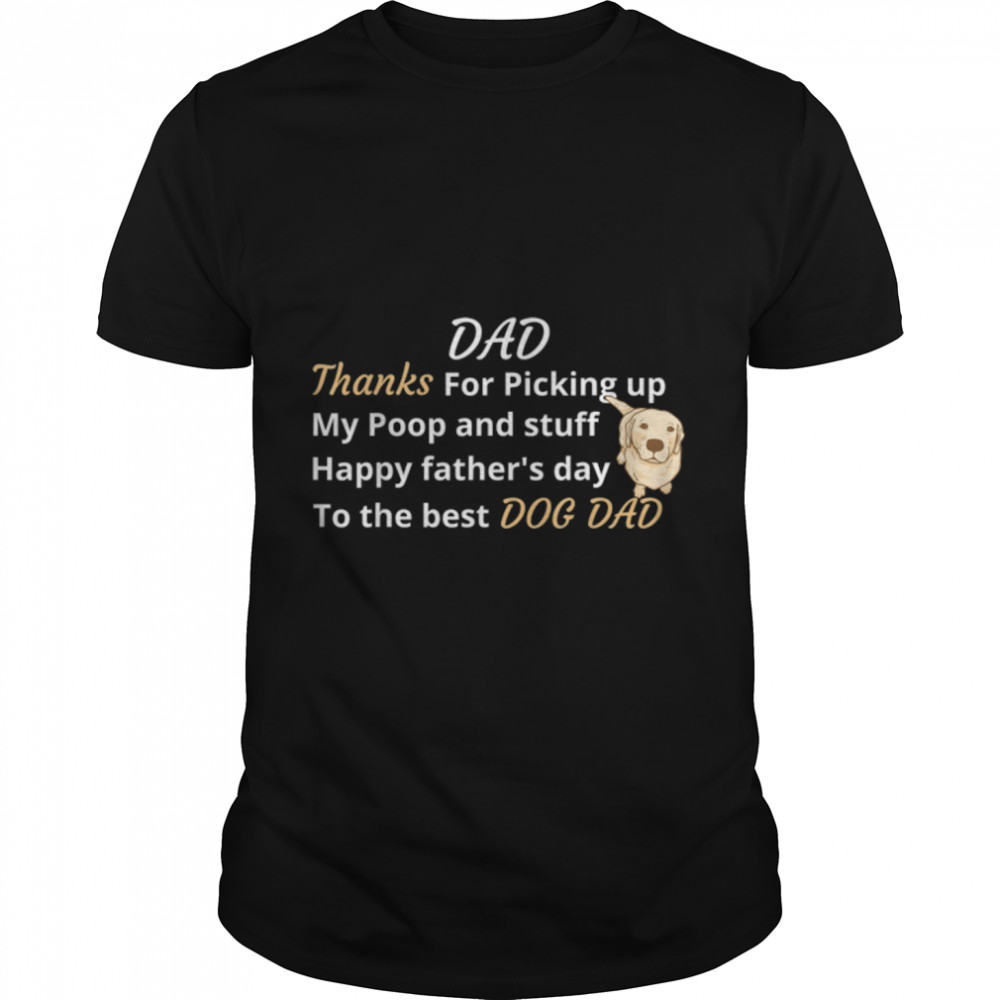 happy father’s dog than dad for picking up my poop and stuff T-Shirt B0B1ZQ26Y9