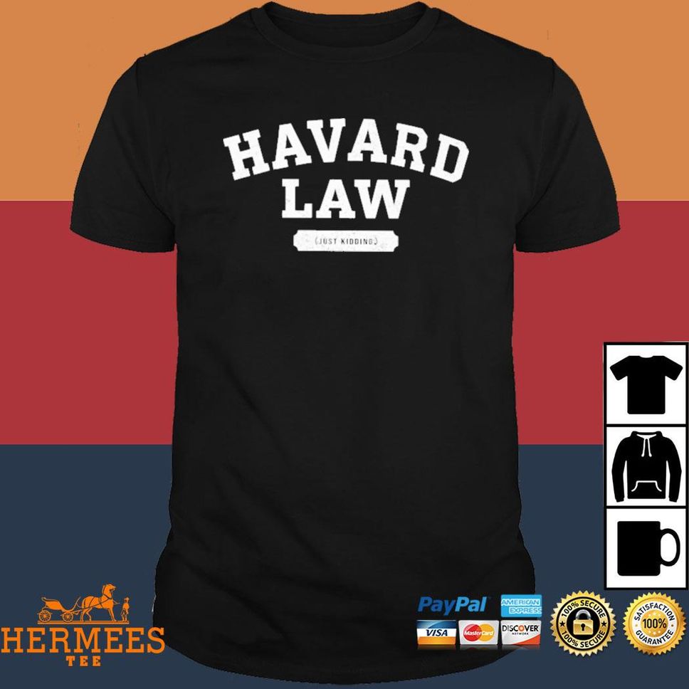 Harvard Law Just Kidding College Shirt