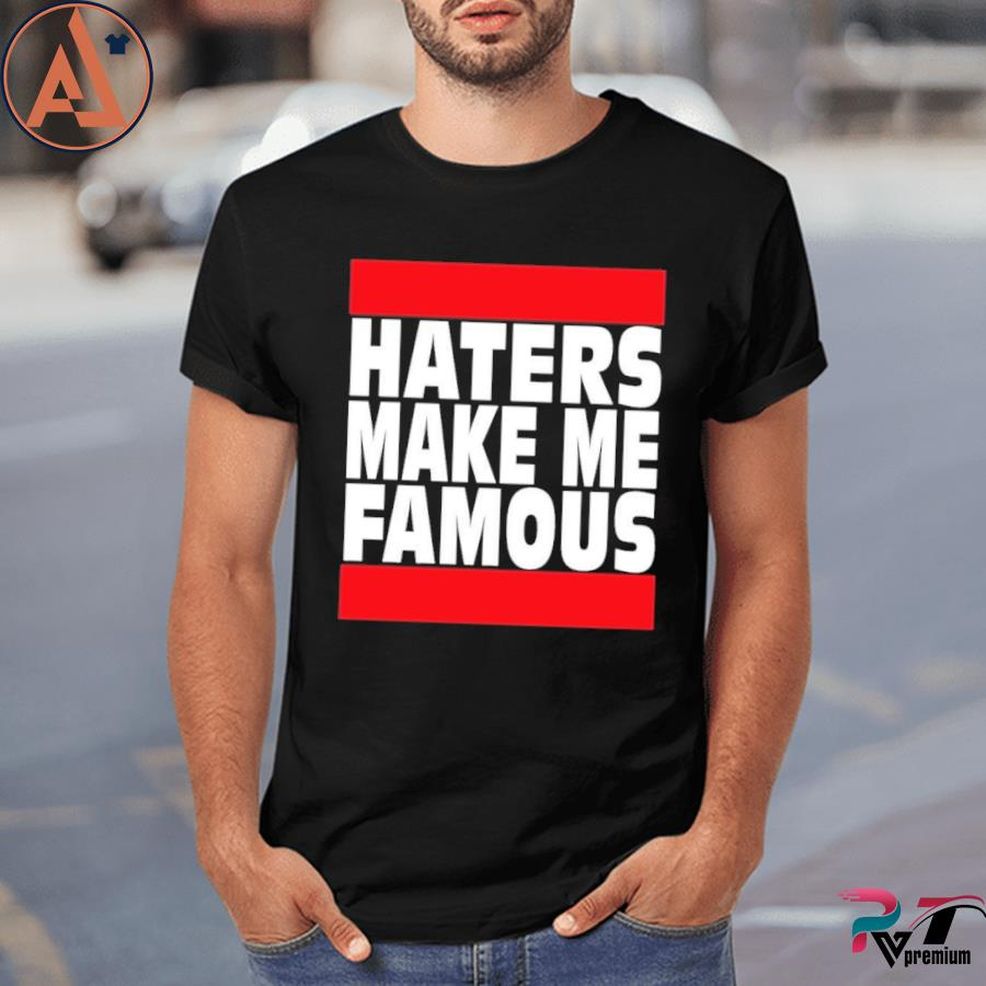 Haters Make Me Famous Shirt
