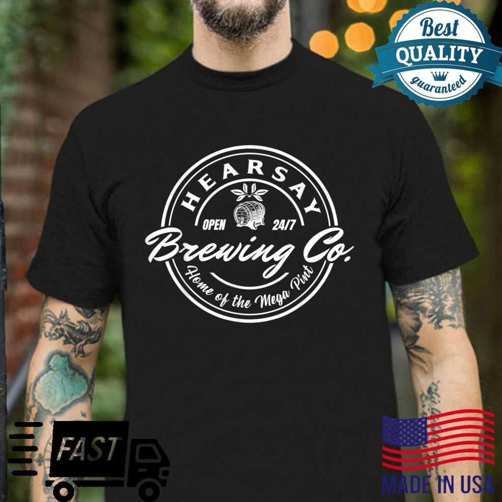 Hearsay Brewing Co Home Of The Mega Pint That’s Hearsay Shirt