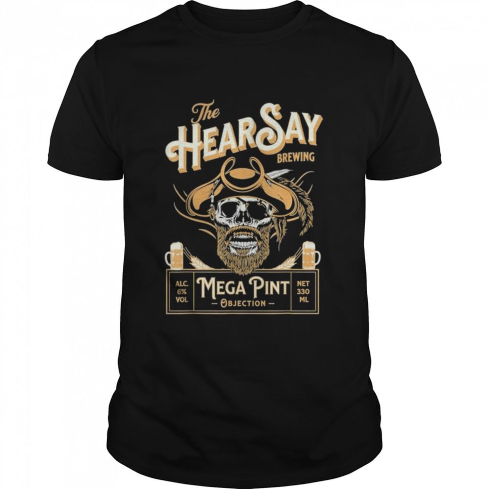 Hearsay Mega Pint Brewing Objection Shirt