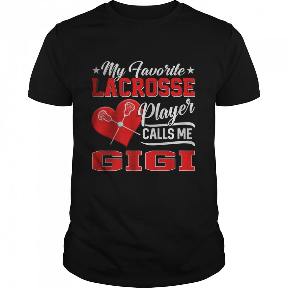 Heart My Favorite Lacrosse Player Calls Me Gigi T Shirt
