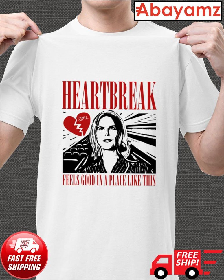 Heartbreak Feels Good In A Place Like This Shirt