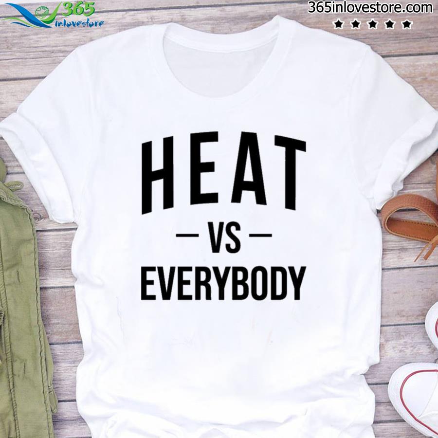 Heat vs everybody shirt