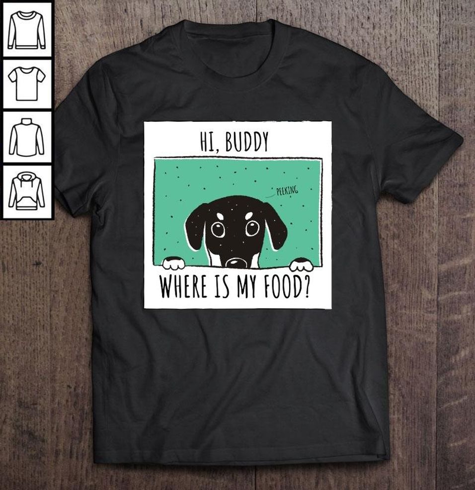 Hi Human,Where Is My Food (Puppy,Dog) Do You Forget To Feed Your Pet Shirt