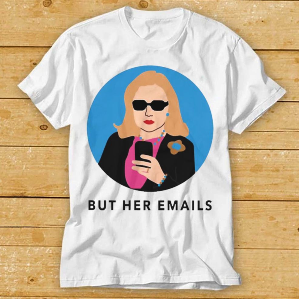 Hillary Clinton Onward Together But Her Emails Shirt