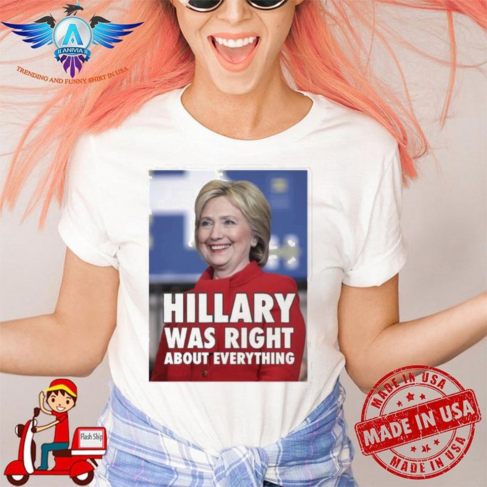 Hillary Was Right About Everythings Bennydiego Shirt