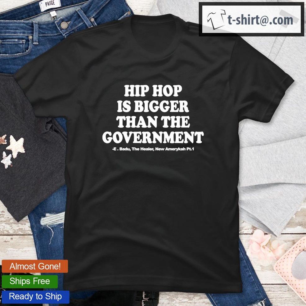 Hip Hop Is Bigger Than The Government T Shirt