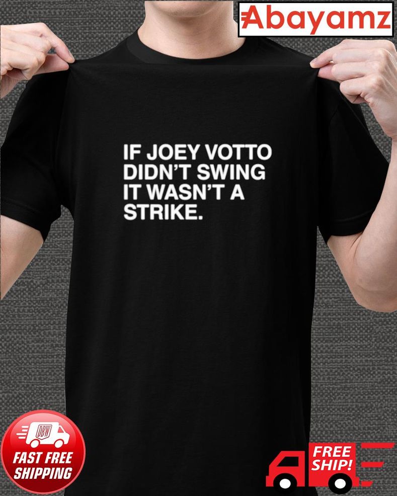 HOT If Joey Votto Didn't Swing It Wasn't A Strike Shirt