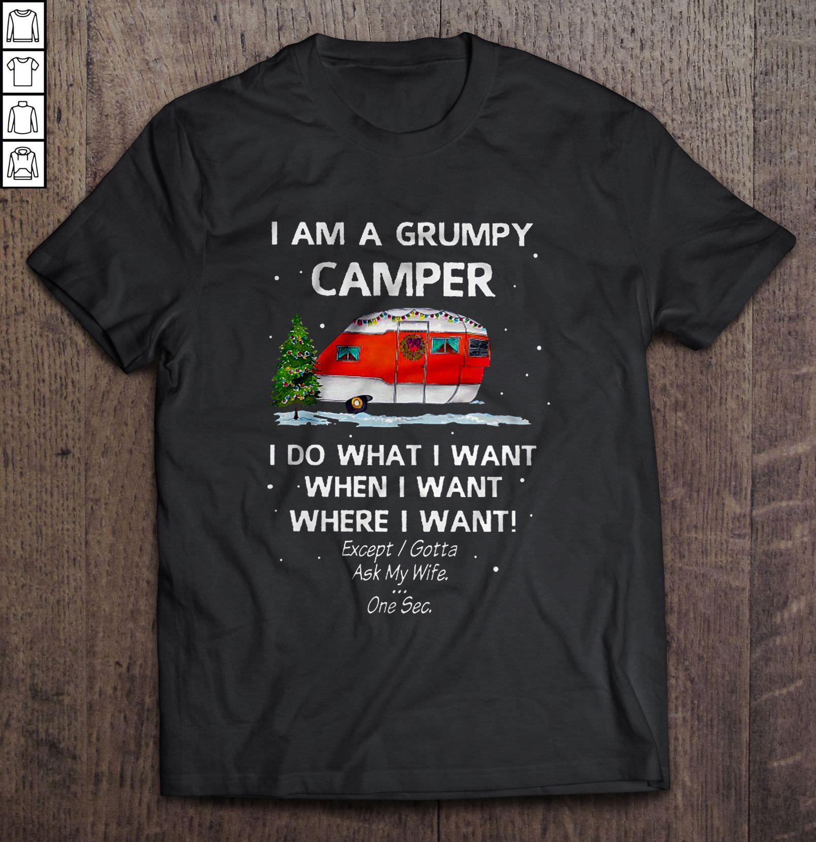I Am A Grumpy Camper I Do What I Want When I Want Where I Want2 TShirt