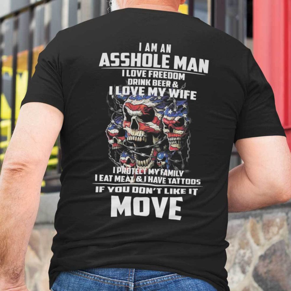 I Am An Asshole Man I Love Freedom Drink Beer And I Love My Wife Shirt