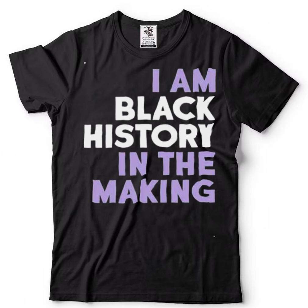I am black history in the making shirt