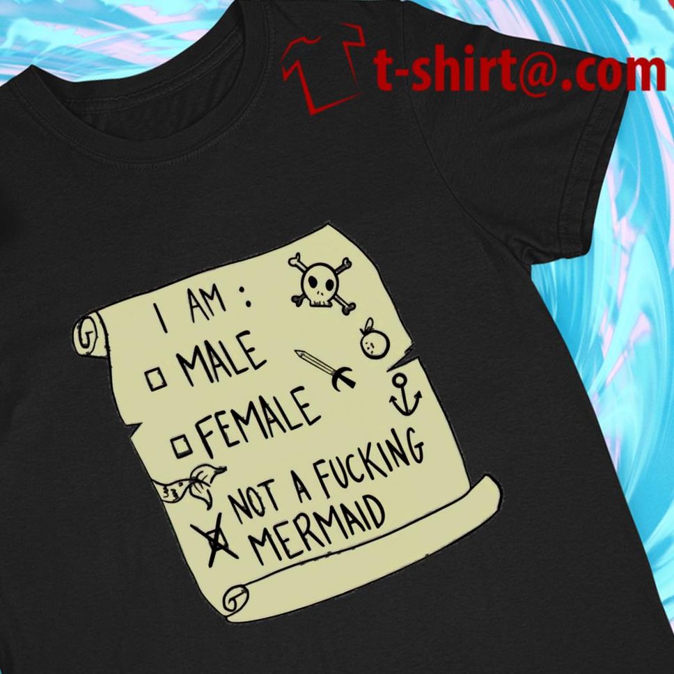 I Am Male Female Not A Fucking Mermaid Funny T Shirt