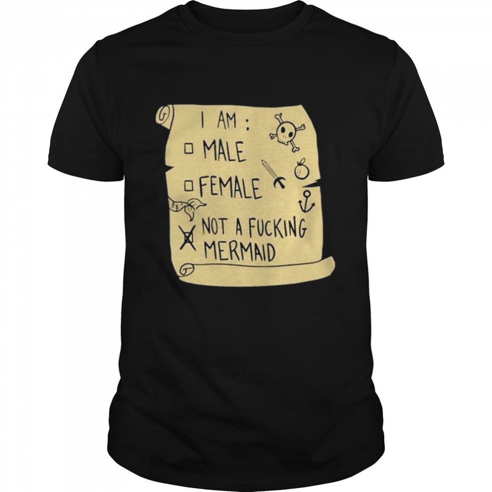 I Am Male Female Not A Fucking Mermaid Shirt