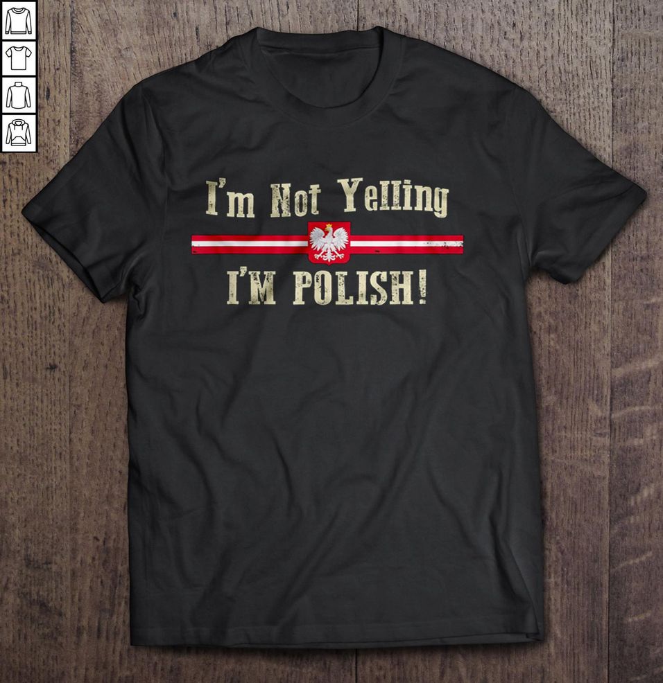 I Am Not Yelling I Am Polish2 Shirt