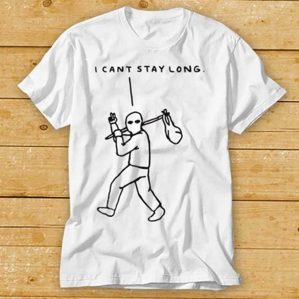 I Cant Stay Long Shirt