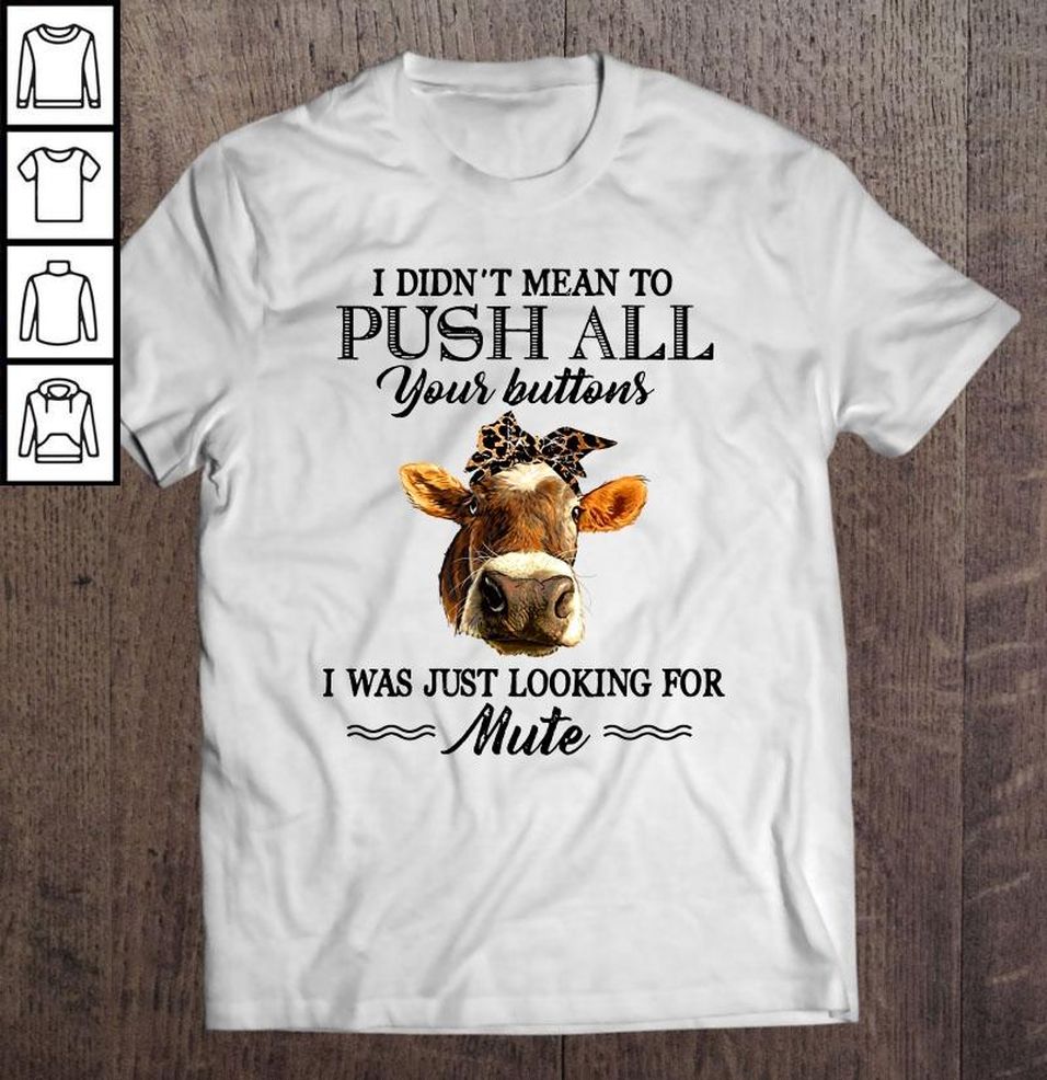 I Didn’t Mean To Push All Your Buttons I Was Just Looking For Mute Heifer V Neck T Shirt