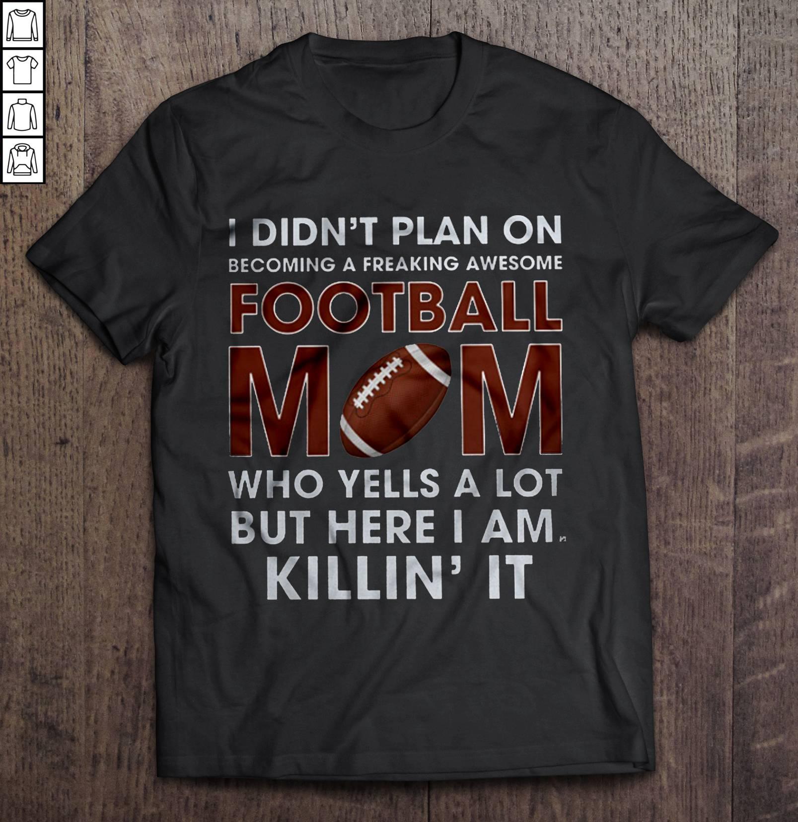 I Didn’t Plan On Becoming A Freaking Awesome Football Mom Tee Shirt