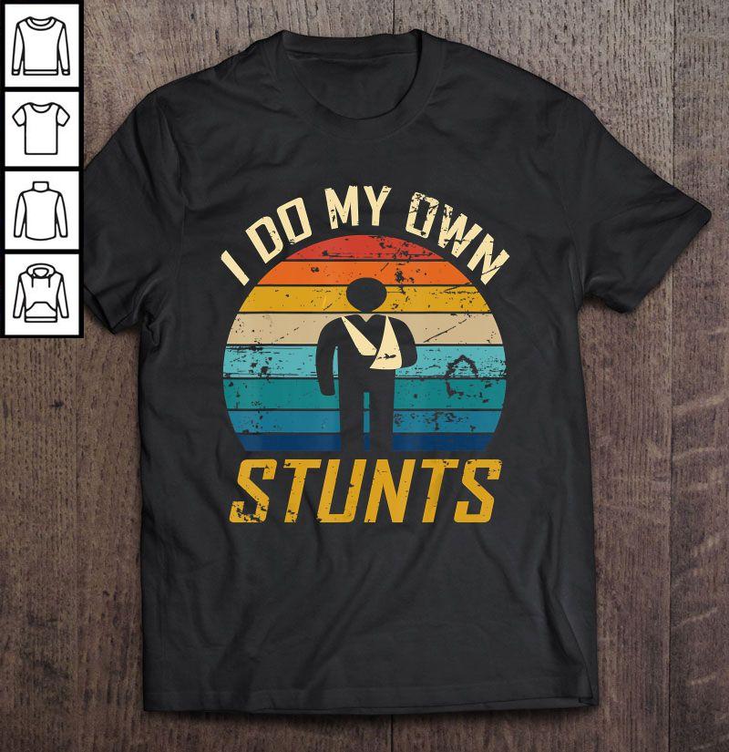 I Do All My Own Stunts Broken Bones Vintage Shirt