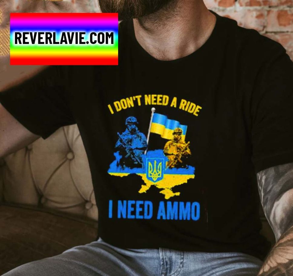 I Dont Need A Ride I Need Ammo Stop Ukraine Russia War Classic T Shirt