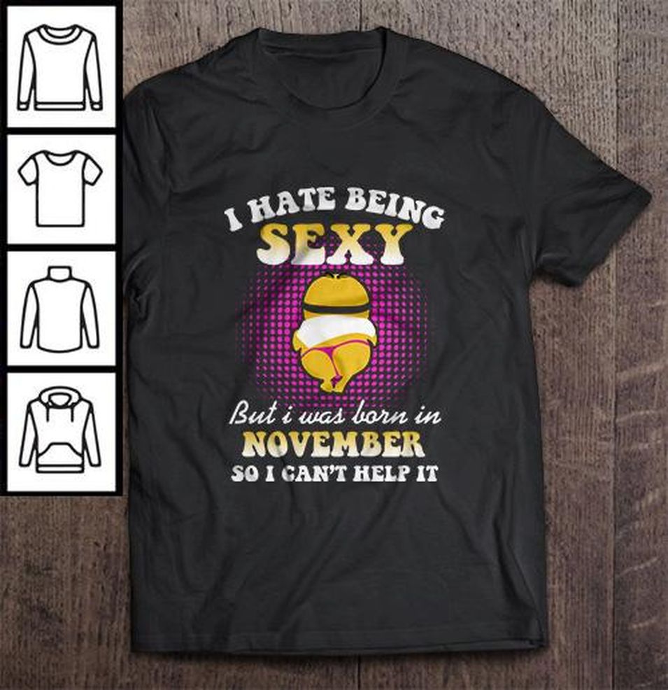I Hate Being Sexy But I Was Born In November So I Can’t Help It – Minions Verion2 Tee Shirt