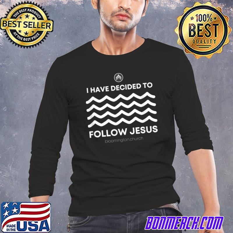 I Have Decided follow Jesus T-Shirt
