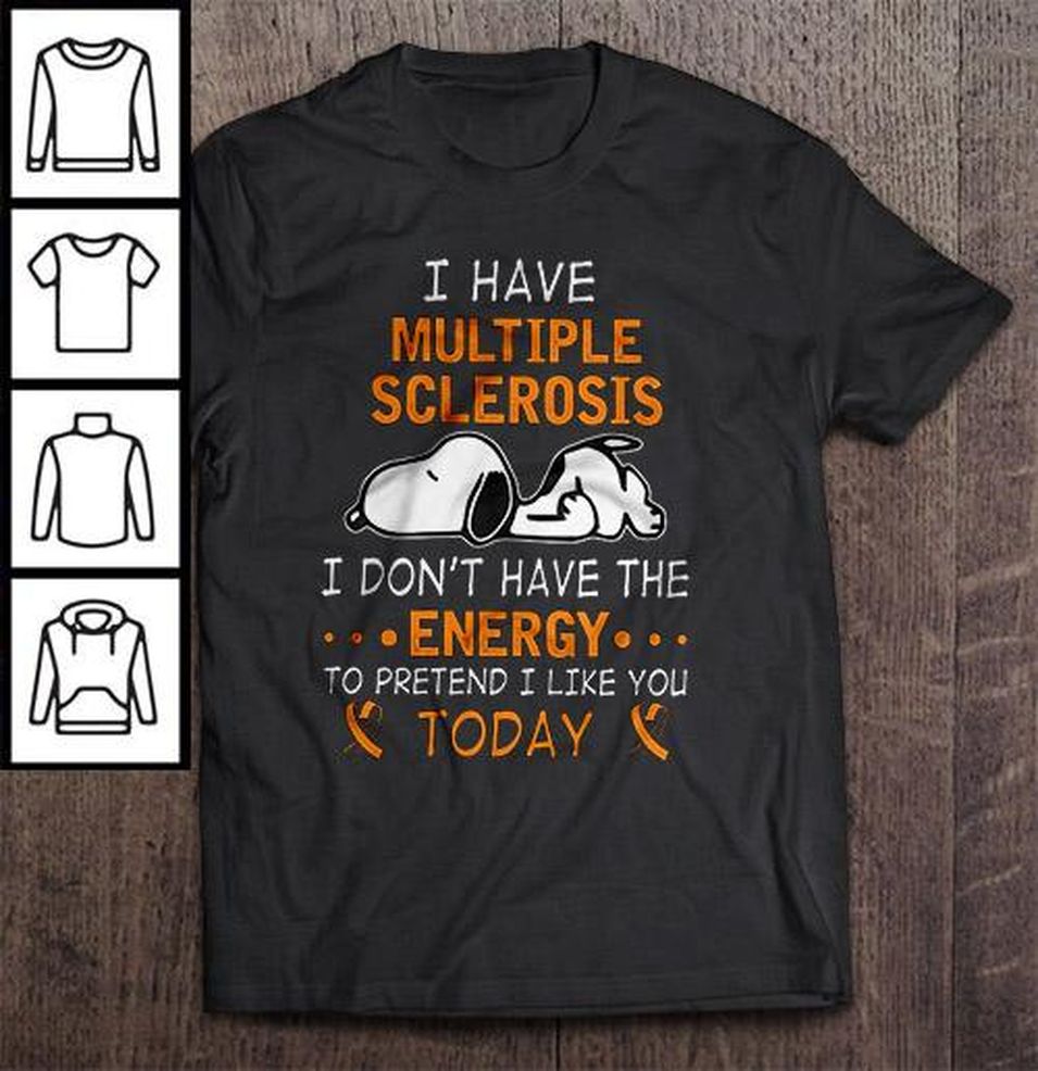 I Have Multiple Sclerosis I Don’t Have The Energy To Pretend I Like You Today Tee T Shirt