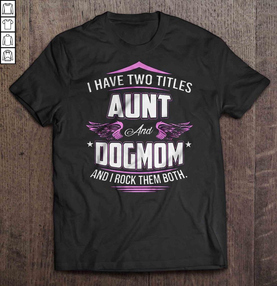 I Have Two Titles Aunt And Dogmom And I Rock Them Both Wings TShirt
