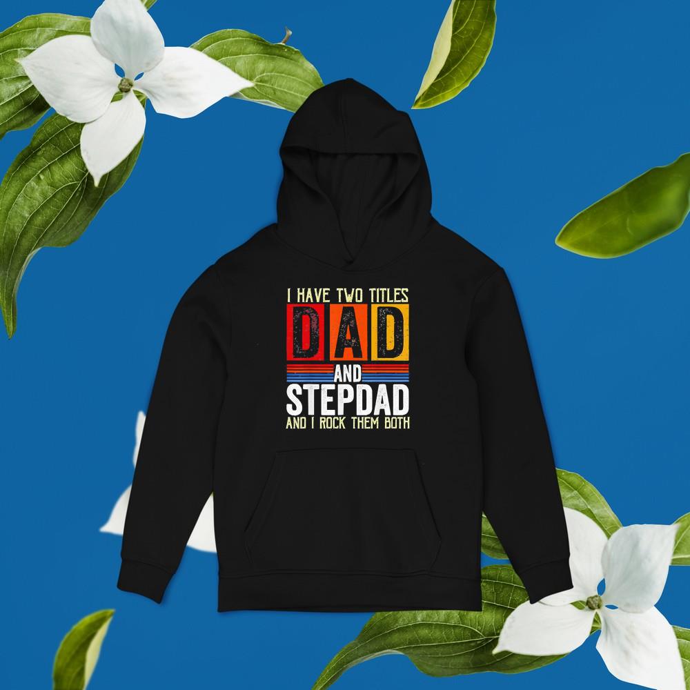 I Have Two Titles Dad And Step-Dad Fathers Day Shirt