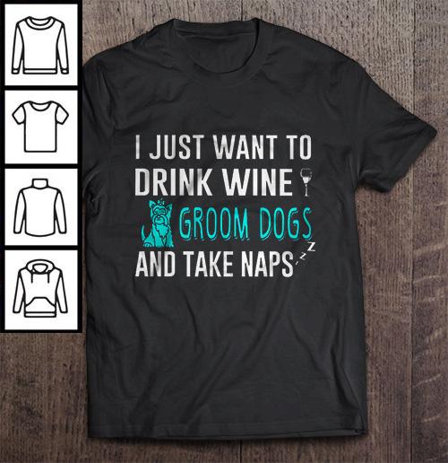 I Just Want To Drink Wine Groom Dogs And Take Naps V-Neck T-Shirt