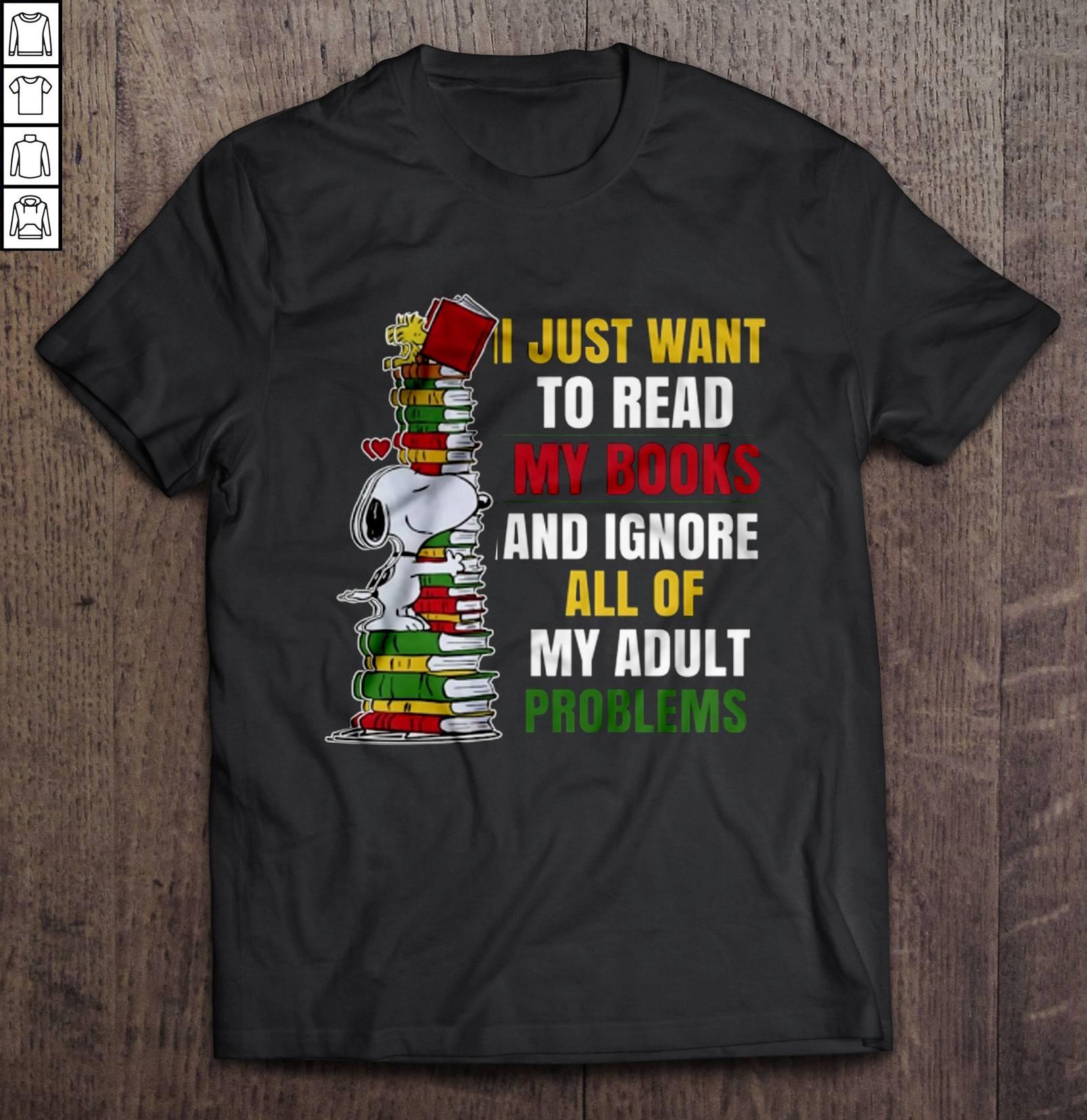 I Just Want To Read My Books And Ignore All Of My Adult Problems Tee T-Shirt