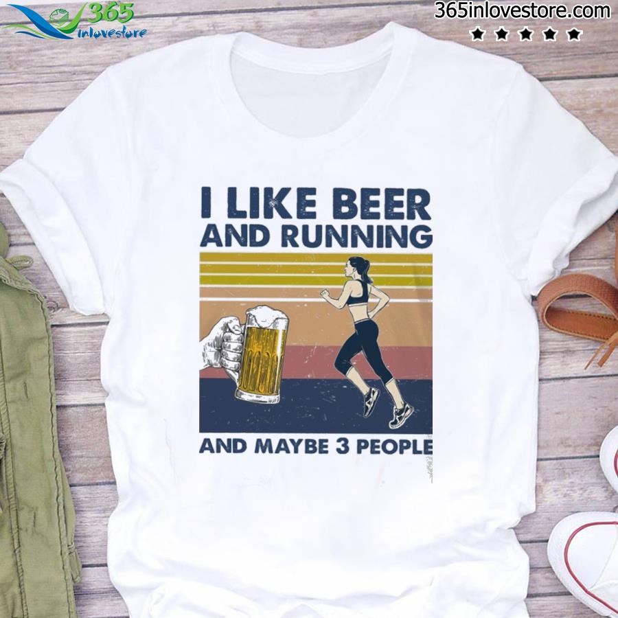 I like beer and running and maybe 3 people woman shirt