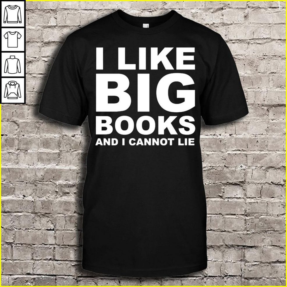 I Like Big Books And I Cannot Lie TShirt