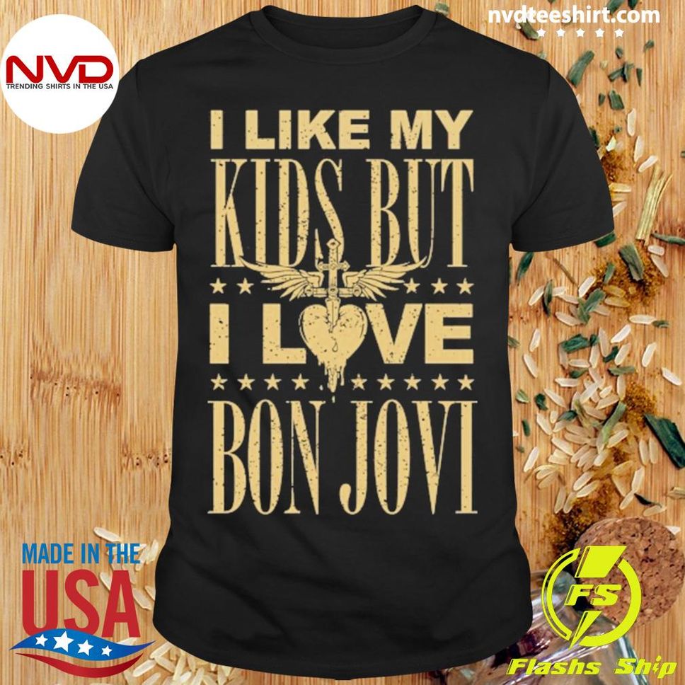 I Like My Kids But I Love Bon Jovi Shirt