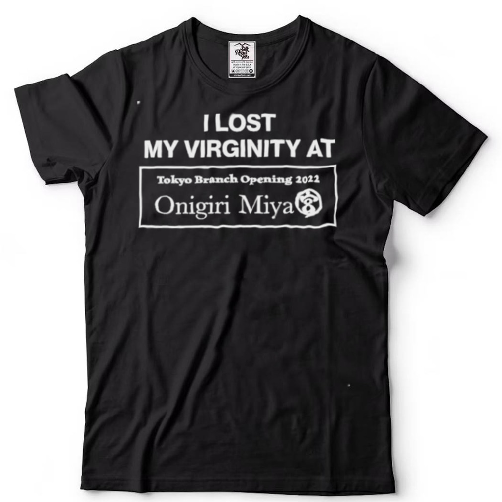 I Lost My Virginity At Tokyo Branch Opening 2022 Onigiri Miya 2022 Shirt