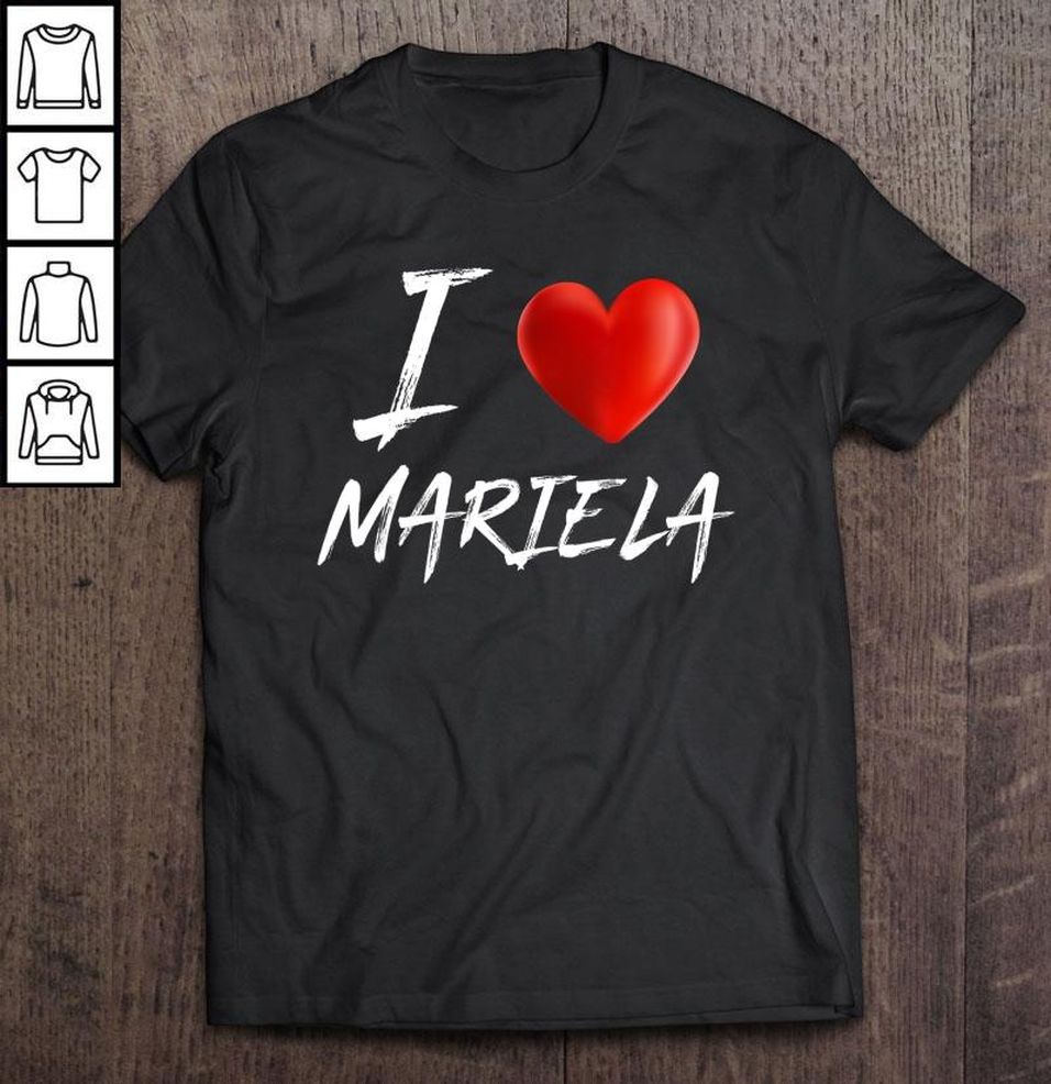 I Love Heart Mariela Family Name TShirt