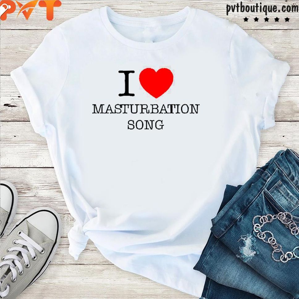 I Love Masturbation Song Shirt